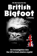 On the Hunt for the British Bigfoot : An investigation into the UK's most elusive cryptid 