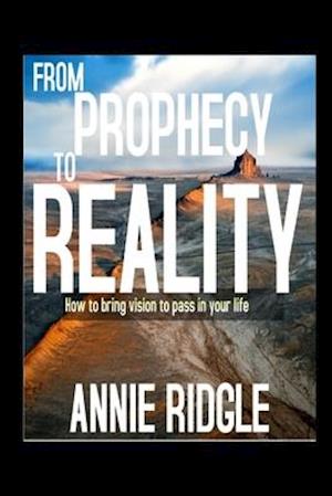 From Prophecy to Reality: How to bring vision to pass in your life