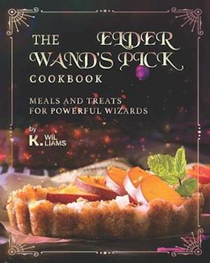 The Elder Wand's Pick Cookbook: Meals and Treats for Powerful Wizards