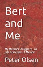 Bert and Me: My Mother's Struggle to Live Life Gracefully - A Memoir 