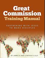 Great Commission Training Manual: Partnering with Jesus to Make Disciples 
