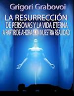 La Resurrección de Personas Y La Vida Eterna a Partir de Ahora Son Nuestra Realidad