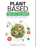 Plant Based Selections: Naturally Delicious Food For Beginners 