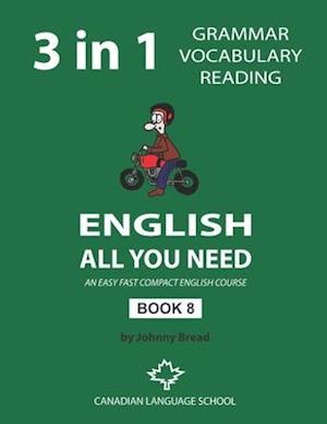 English - All You Need - Book 8: An Easy Fast Compact English Course - Grammar Vocabulary Reading