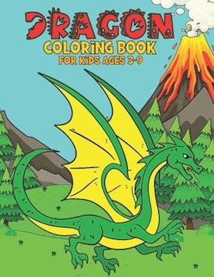 Dragon Coloring Book For Kids Ages 3-9: Cute Dragons Book Gift For Kids