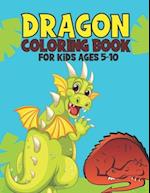 Dragon Coloring Book For Kids Ages 5-10: Amazing Dragon Coloring Book Gift For Kids 