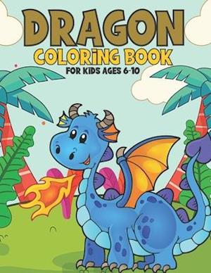 Dragon Coloring Book For Kids Ages 6-10: A Relaxing Dragon Coloring Book for Teens and Kids