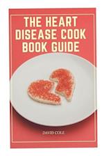 THE HEART DISEASE COOK BOOK GUIDE 