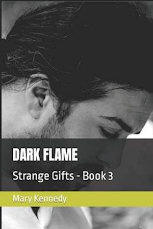 DARK FLAME: Strange Gifts - Book 3