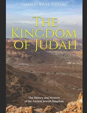 The Kingdom of Judah: The History and Mystery of the Ancient Jewish Kingdom