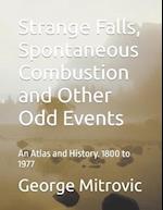 Strange Falls, Spontaneous Combustion and Other Odd Events: An Atlas and History. 1800 to 1977 