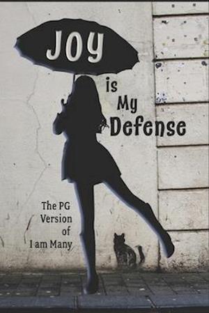 JOY is My Defense: Choosing FREEDOM despite a life of torture and abuse