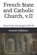 French State and Catholic Church, v.II: Moral Order to Boulangism, 1870-89 