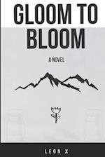 Gloom to Bloom: A Novel 