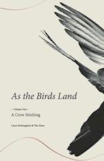 As the Birds Land: ~ Volume One ~ A Crow Stitching 