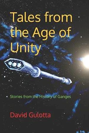 Tales from the Age of Unity: Stories from the History of Ganges