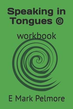 Speaking in Tongues ©: workbook