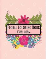 Floral Coloring Book for Girl: This Book is awesome Gift For Flowers Lovers Girl. 