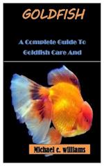 GOLDFISH: A Complete Guide To Goldfish Care And Management 