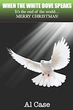 When the White Dove Speaks: It's the end of the world...Merry Christmas! 