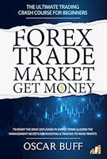 FOREX TRADE MARKET GET MONEY: The Ultimate Trading CRASH COURSE For Beginners 
