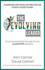 The Evolving Leader: Evolving leadership through the six LeaderShift sessions 