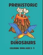 Prehistoric Dinosaurs Coloring Book: Ages 3-5 