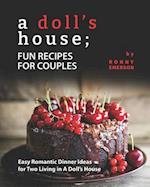 A Doll's House; Fun Recipes for Couples: Easy Romantic Dinner Ideas for Two Living in A Doll's House 