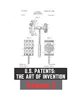 US Patents: The Art of Invention Volume 2 : 37 Under the Radar Patents 