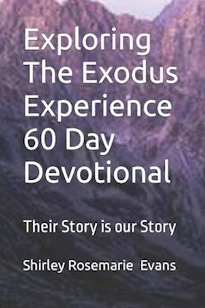 Exploring The Exodus Experience 60 Day Devotional: Their Story is our Story