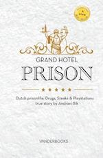 Grand Hotel Prison: Dutch prisonlife; Drugs, Steaks & Playstations, true story by Andries Bik 