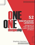 One on One Discipleship: 52 discipleship lessons designed to help disciples make disciples of Jesus 