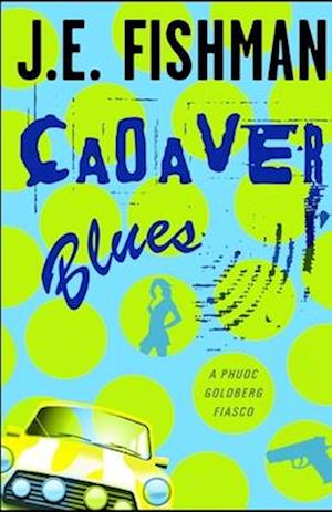 Cadaver Blues: A Phuoc Goldberg Fiasco