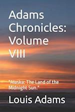 Adams Chronicles: Volume VIII: "Alaska: The Land of the Midnight Sun." 