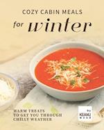 Cozy Cabin Meals for Winter: Warm Treats to Get You Through Chilly Weather 