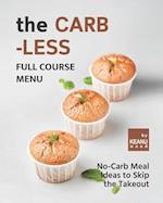 The Carb-less Full Course Menu: No-Carb Meal Ideas to Skip the Takeout 