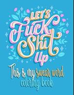 Let's Fuck Shit Up: This Is My Swear Word Coloring Book 