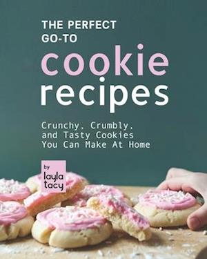 The Perfect Go-To Cookie Recipes: Crunchy, Crumbly, and Tasty Cookies You Can Make at Home