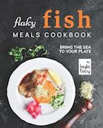 Flaky Fish Meals Cookbook: Bring The Sea To Your Plate 