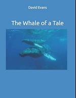 The Whale Of a Tale
