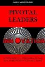 PIVOTAL LEADERS: 21 PRINCIPLES TO CONTINUALLY THINK BIGGER AND REACH HIGHER IN CHANGING TIMES 