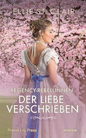 Regency-Rebellinnen - Der Liebe verschrieben