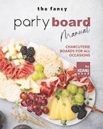 The Fancy Party Board Manual: Charcuterie Boards for All Occasions 
