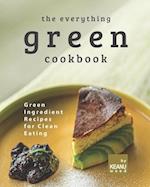 The Everything Green Cookbook: Green Ingredient Recipes for Clean Eating 