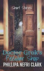Doctor Grok's Peculiar Shop: Short story collection 