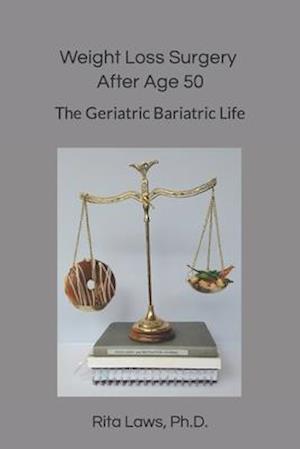 Weight Loss Surgery After Age 50: The Geriatric Bariatric Life