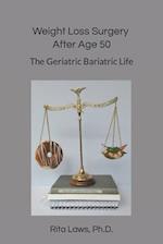 Weight Loss Surgery After Age 50: The Geriatric Bariatric Life 