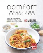 Comfort Meals for Rainy Days: Quick and Easy Recipes You Can Make in Less Than 60 Minutes 