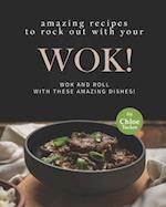 Amazing Recipes to Rock out with Your Wok!: Wok and Roll with these Amazing Dishes! 