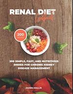 Renal Diet Cookbook: 200 Simple, Fast, and Nutritious Dishes for Chronic Kidney Disease Management 